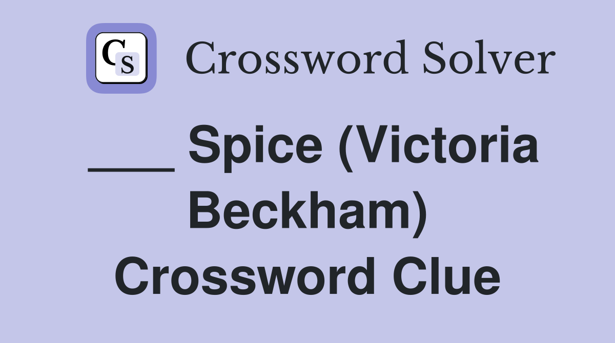 ___ Spice (Victoria Beckham) Crossword Clue