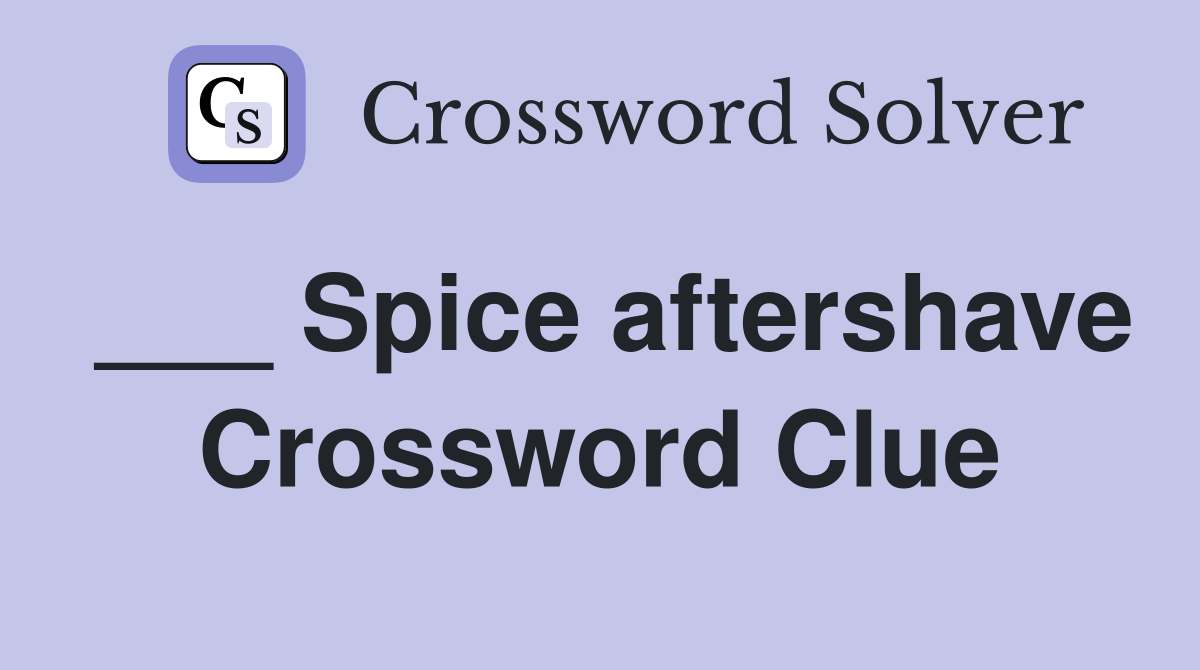 ___ Spice aftershave Crossword Clue