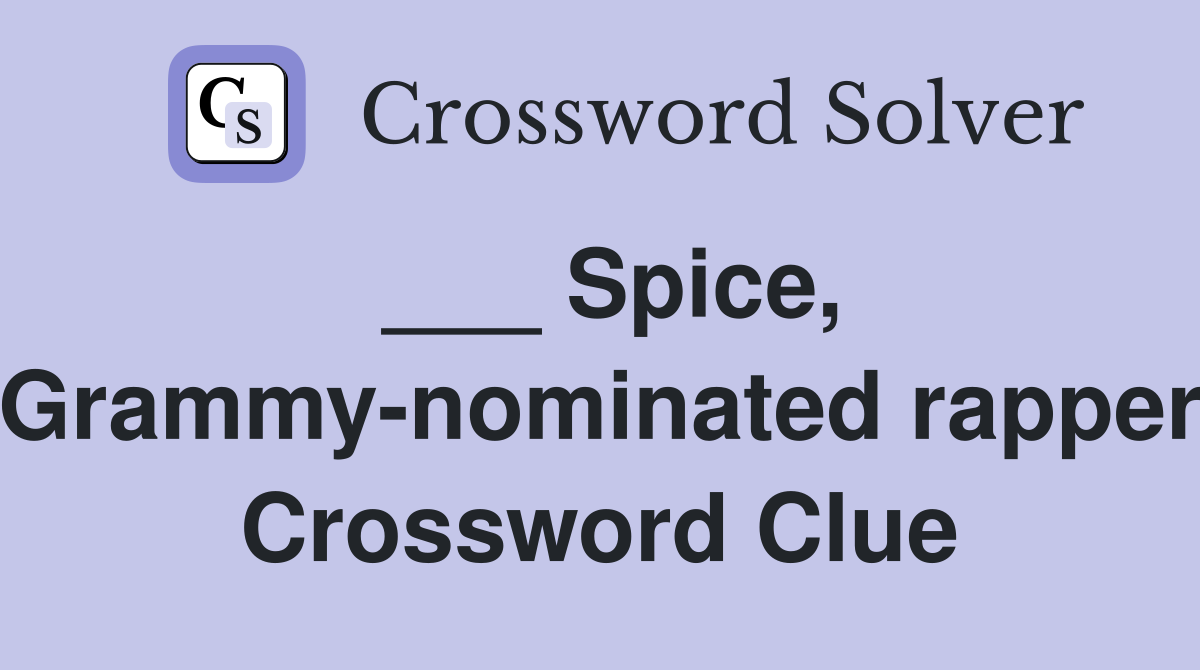 ___ Spice, Grammy-nominated rapper Crossword Clue