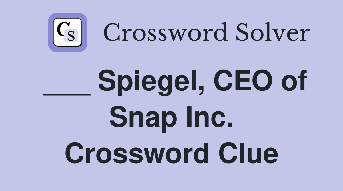 ___ Spiegel, CEO of Snap Inc. Crossword Clue