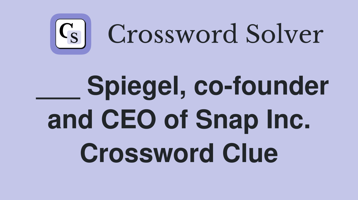 ___ Spiegel, co-founder and CEO of Snap Inc. Crossword Clue