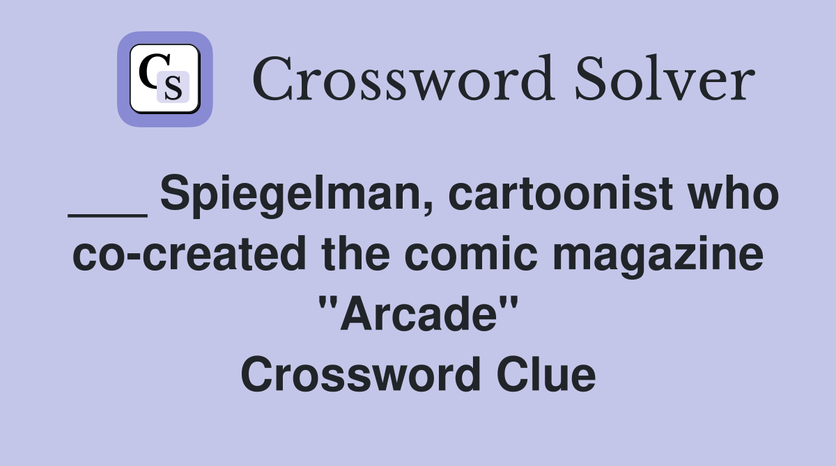 ___ Spiegelman, cartoonist who co-created the comic magazine "Arcade" Crossword Clue
