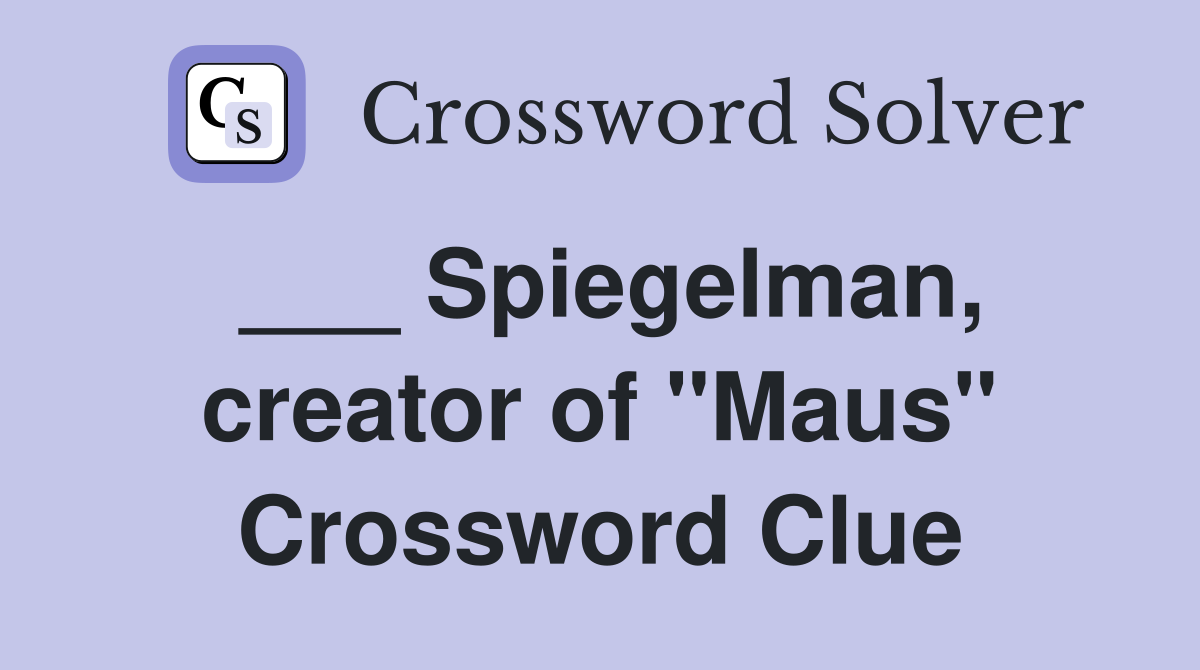 ___ Spiegelman, creator of "Maus" Crossword Clue