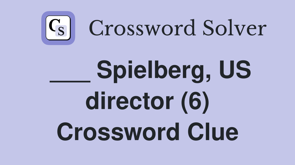___ Spielberg, US director (6) Crossword Clue