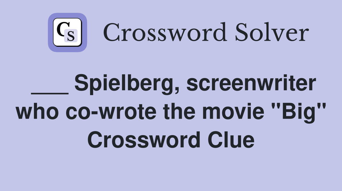 ___ Spielberg, screenwriter who co-wrote the movie "Big" Crossword Clue