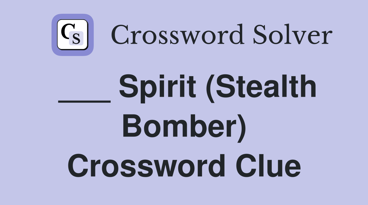___ Spirit (Stealth Bomber) Crossword Clue