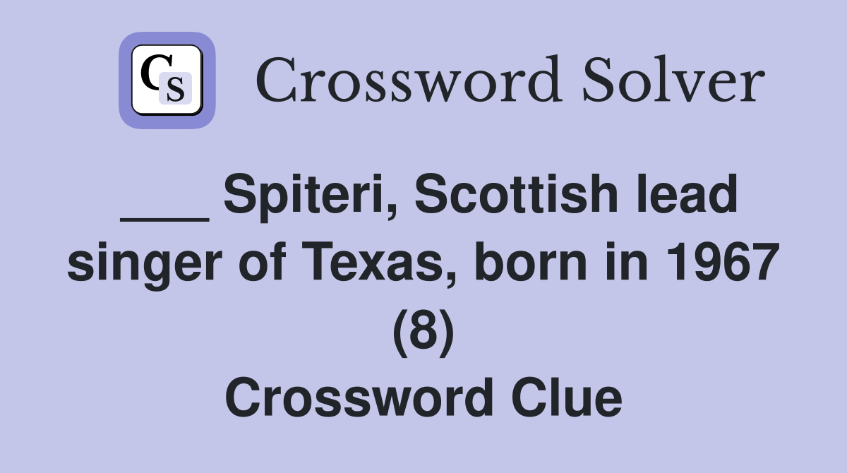 ___ Spiteri, Scottish lead singer of Texas, born in 1967 (8) Crossword Clue