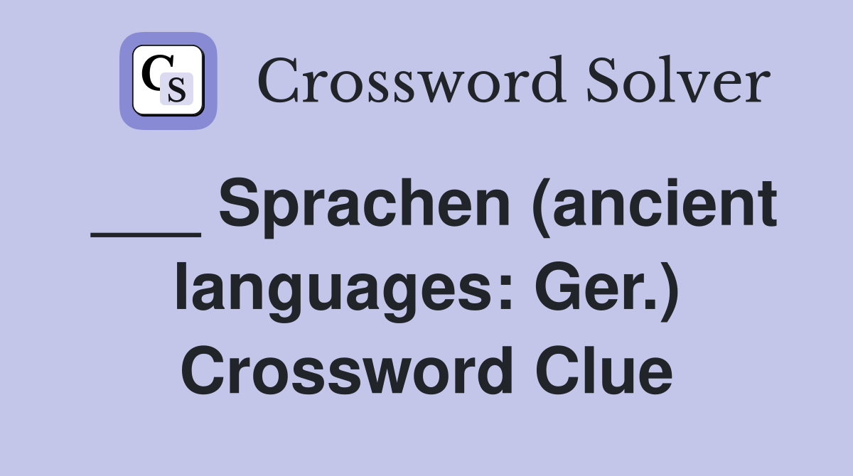 ___ Sprachen (ancient languages: Ger.) Crossword Clue