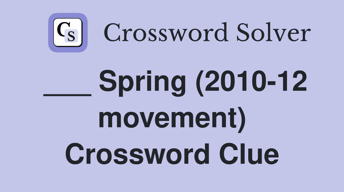 ___ Spring (2010-12 movement) Crossword Clue