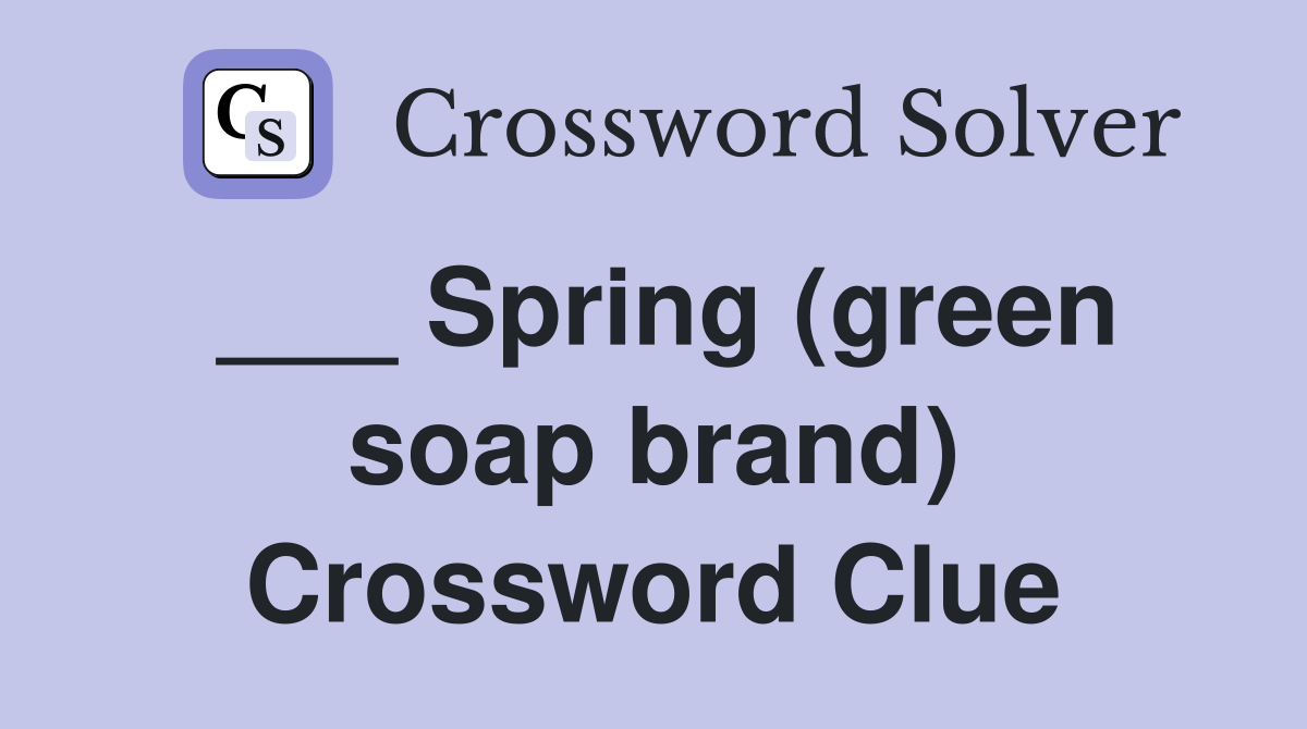 ___ Spring (green soap brand) Crossword Clue