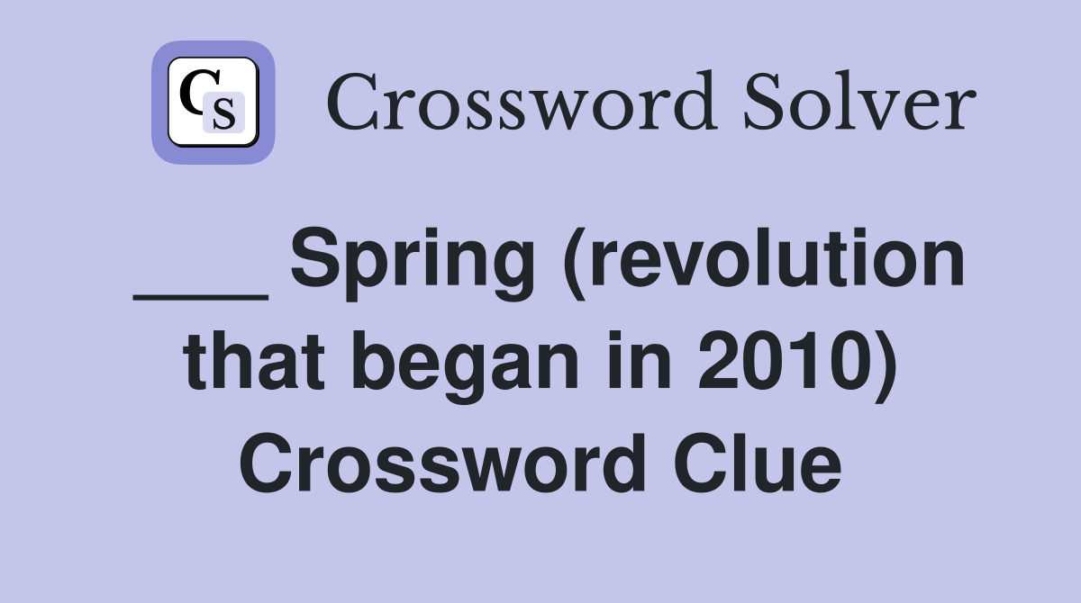 ___ Spring (revolution that began in 2010) Crossword Clue