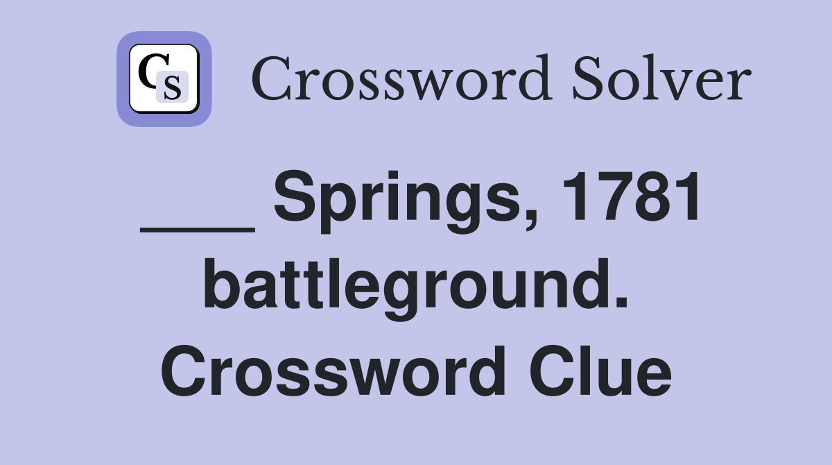 ___ Springs, 1781 battleground. Crossword Clue