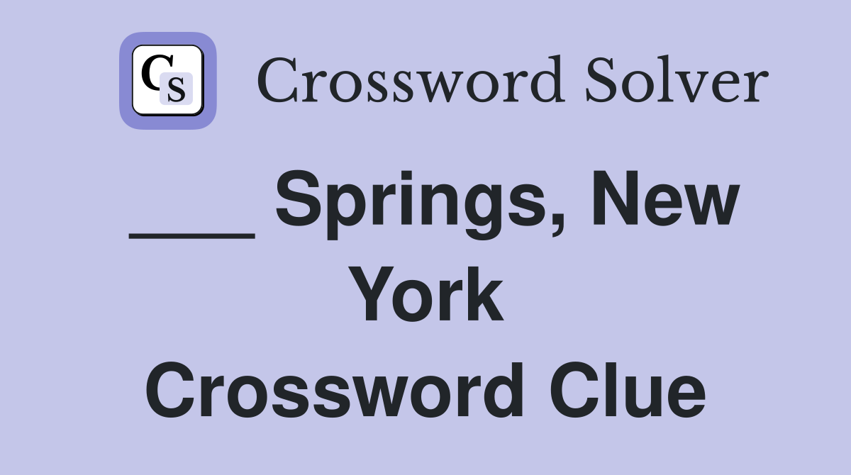 ___ Springs, New York Crossword Clue