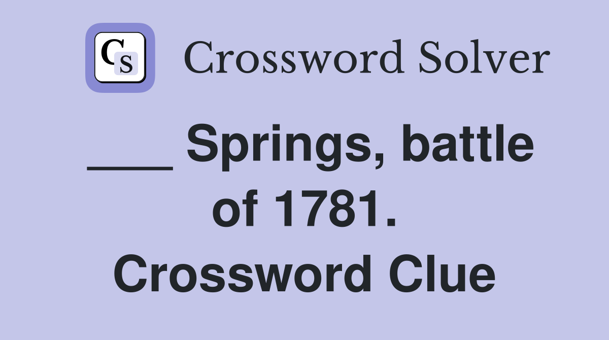 ___ Springs, battle of 1781. Crossword Clue