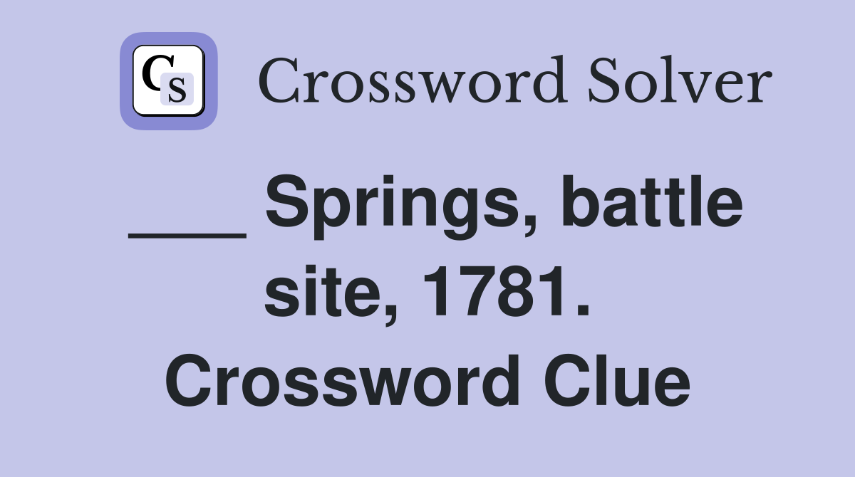 ___ Springs, battle site, 1781. Crossword Clue