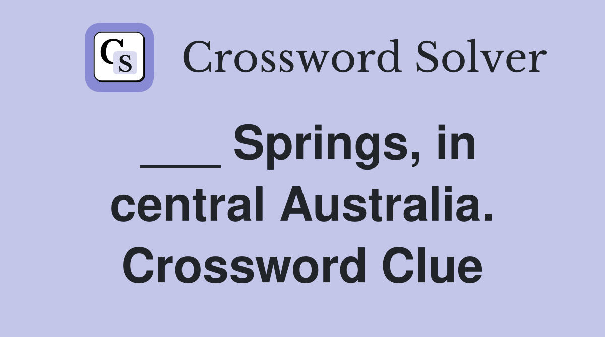 ___ Springs, in central Australia. Crossword Clue