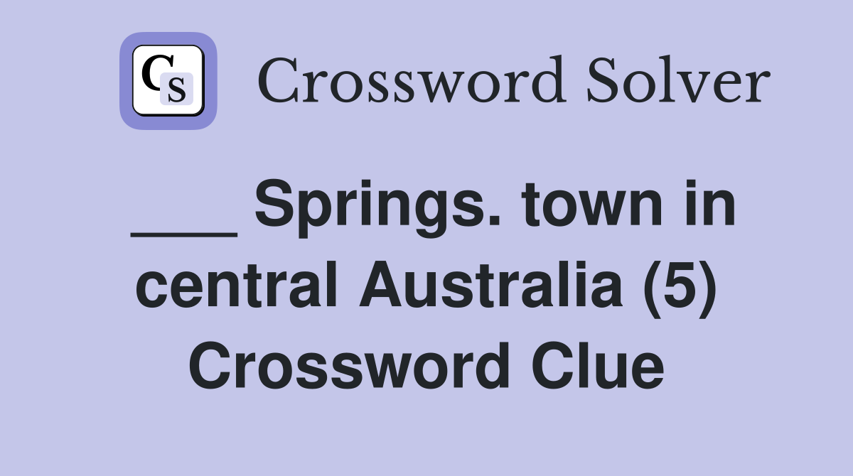 ___ Springs. town in central Australia (5) Crossword Clue