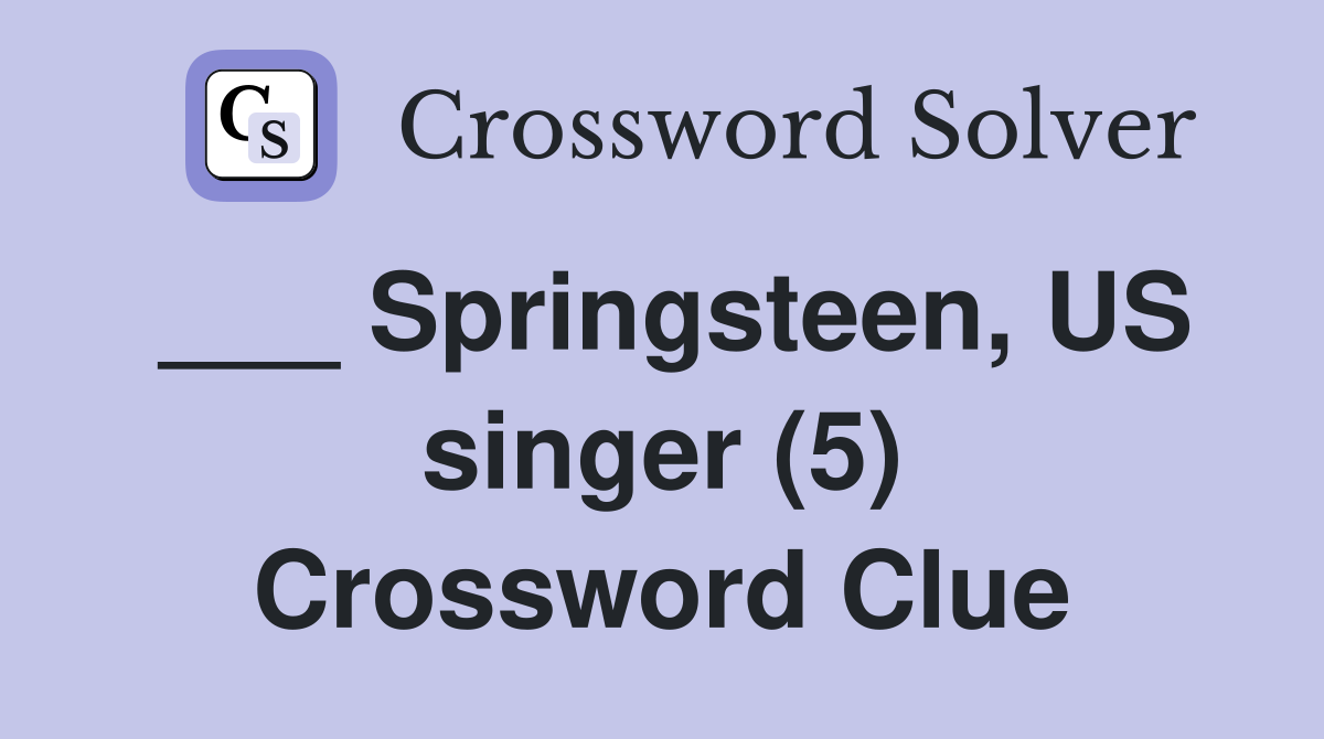 ___ Springsteen, US singer (5) Crossword Clue