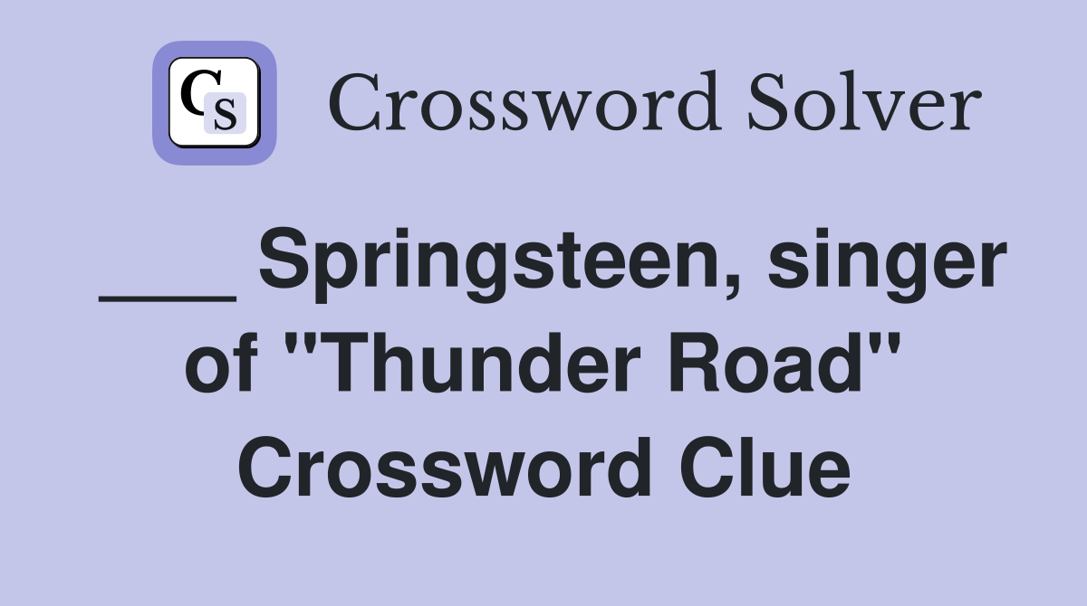 ___ Springsteen, singer of "Thunder Road" Crossword Clue