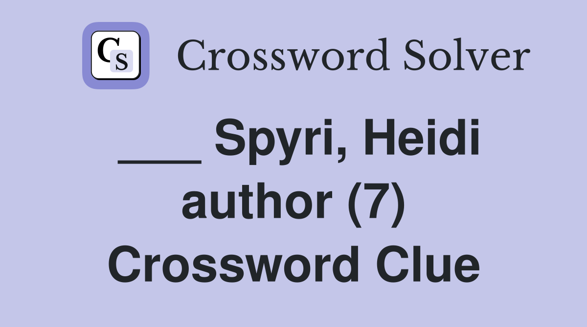 ___ Spyri, Heidi author (7) Crossword Clue