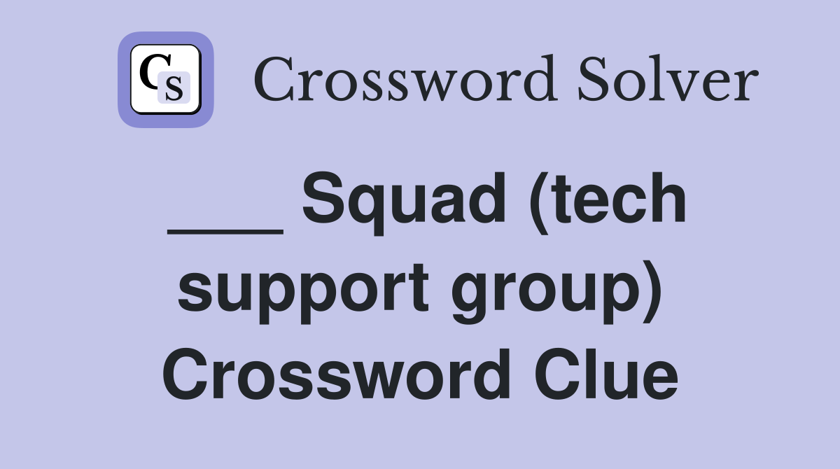 ___ Squad (tech support group) Crossword Clue