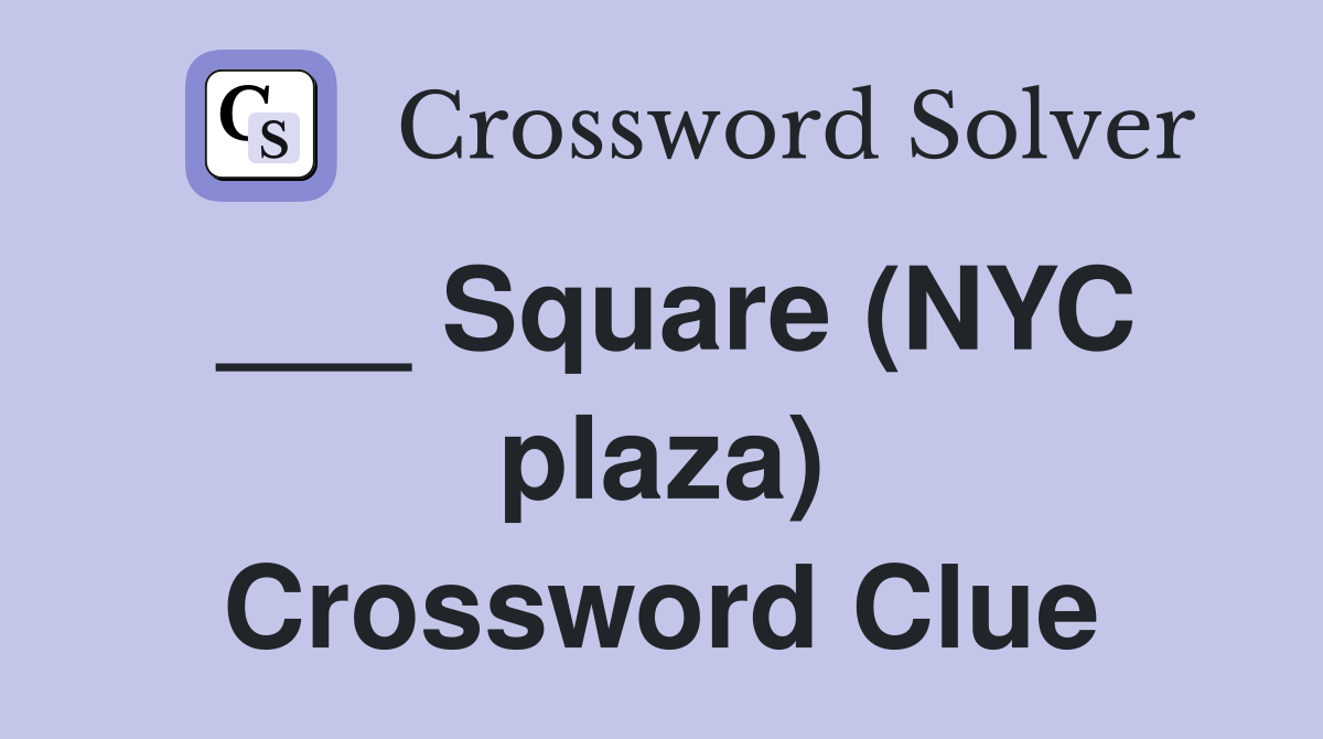 ___ Square (NYC plaza) Crossword Clue