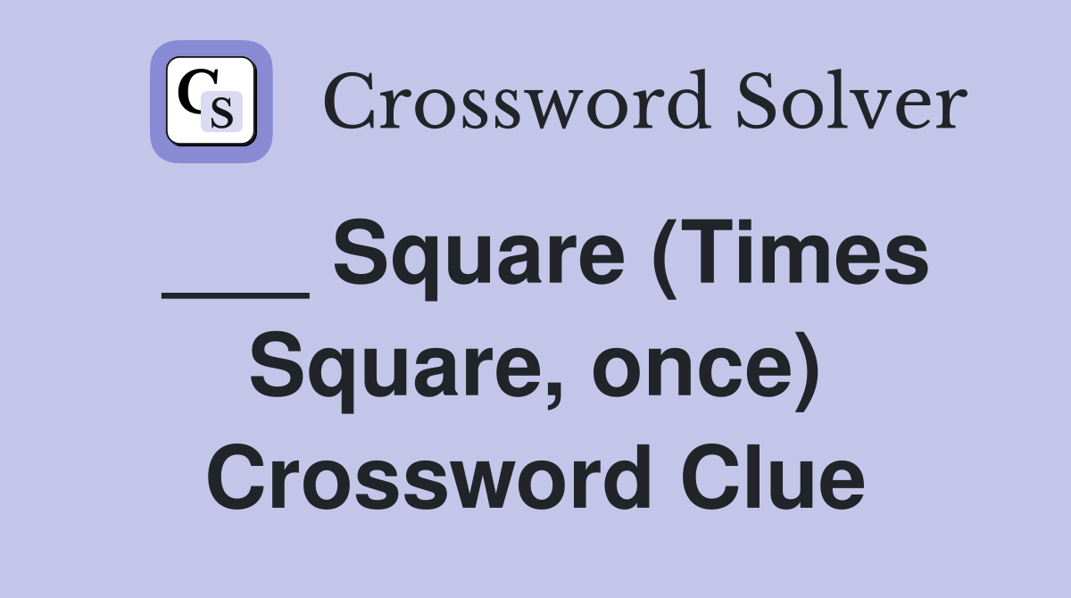 ___ Square (Times Square, once) Crossword Clue