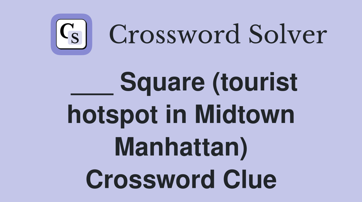 ___ Square (tourist hotspot in Midtown Manhattan) Crossword Clue
