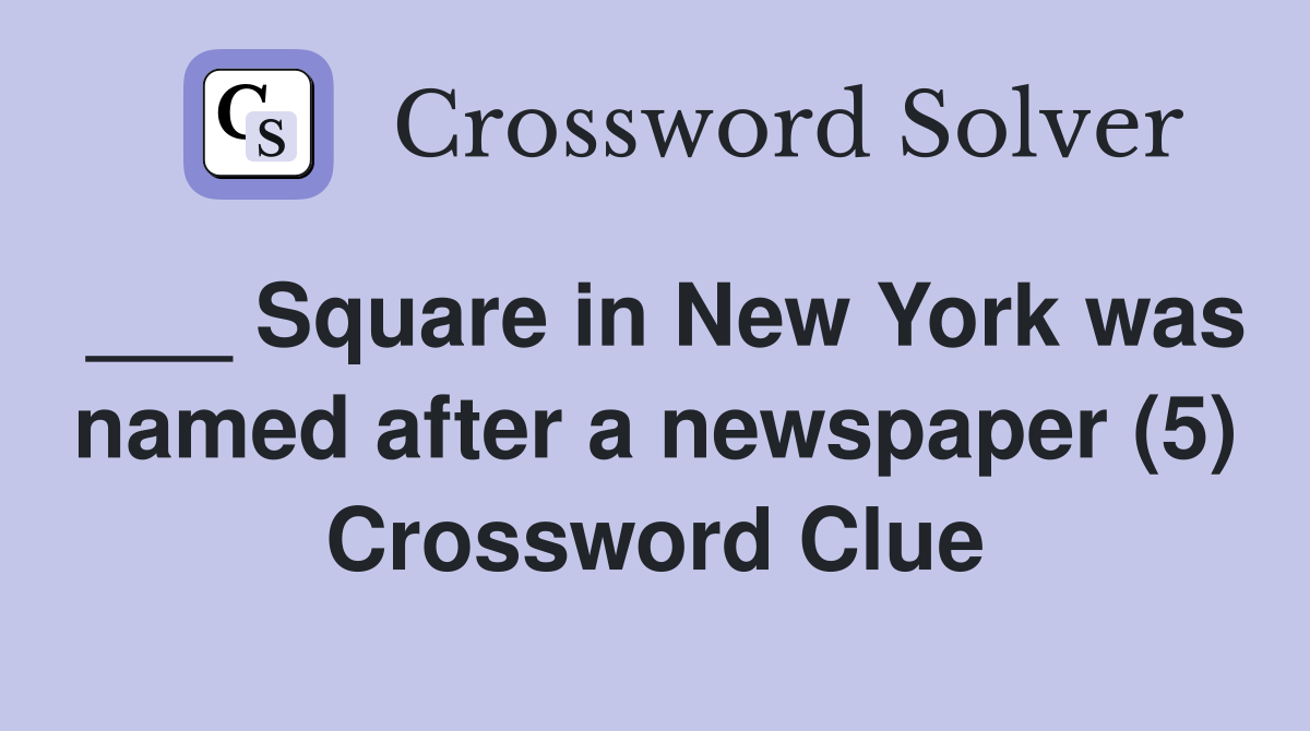 ___ Square in New York was named after a newspaper (5) Crossword Clue