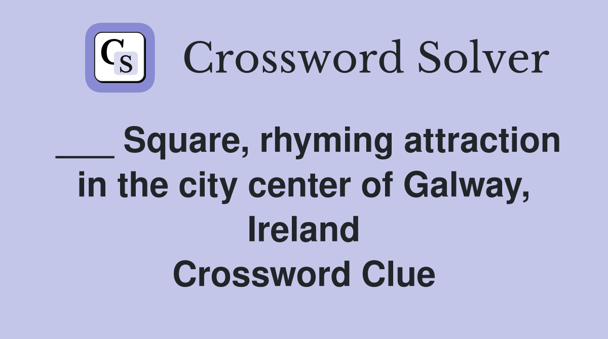 ___ Square, rhyming attraction in the city center of Galway, Ireland Crossword Clue