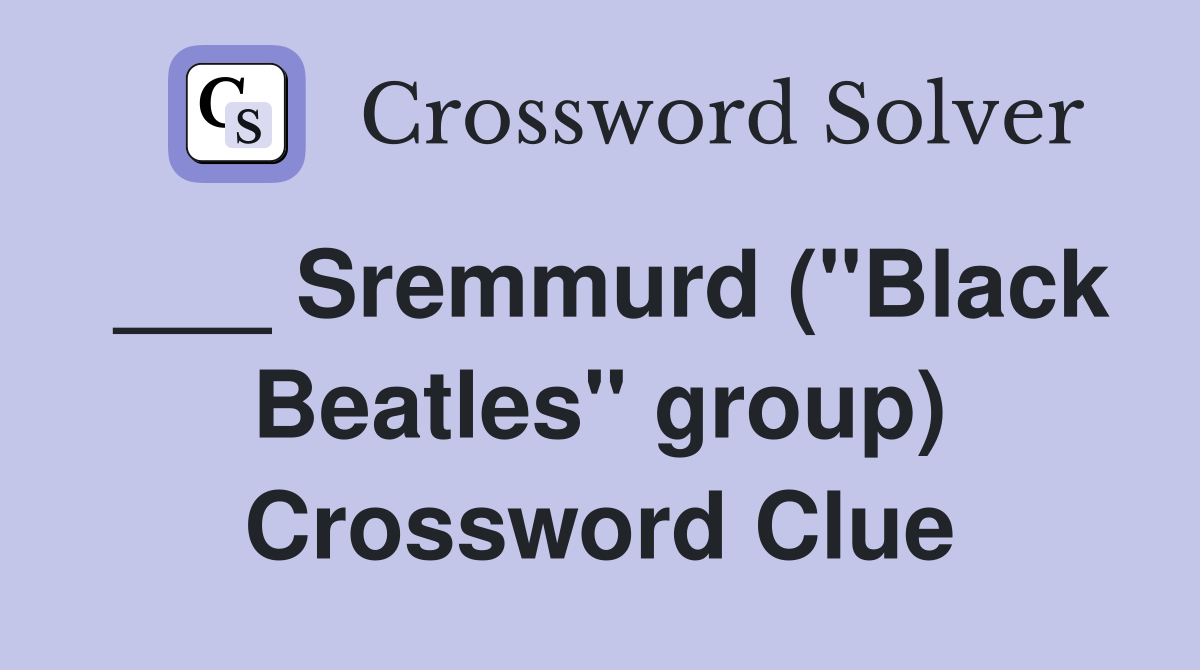 ___ Sremmurd ("Black Beatles" group) Crossword Clue