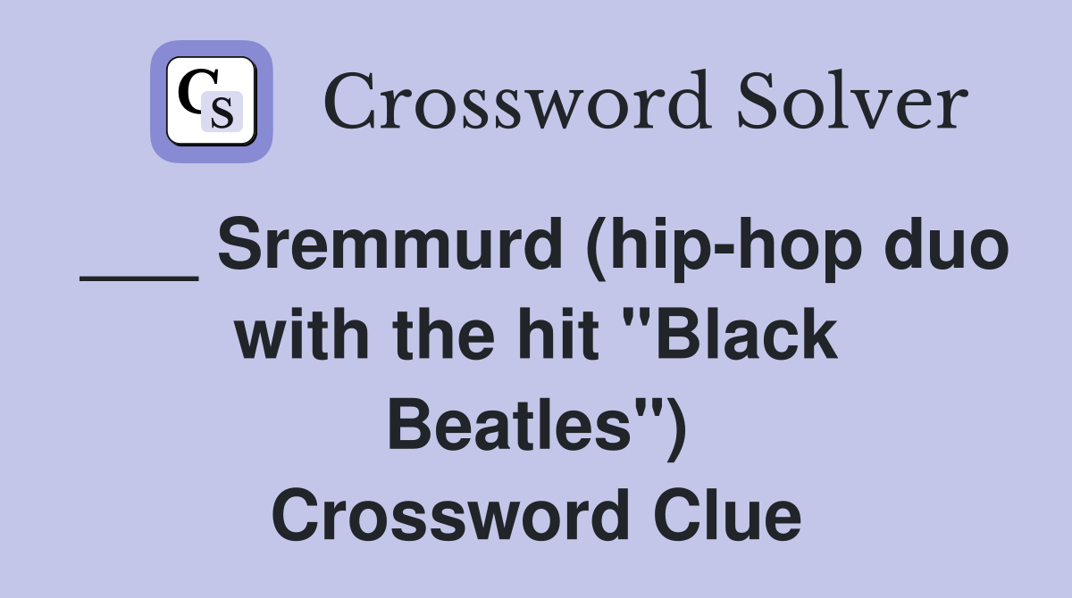 ___ Sremmurd (hip-hop duo with the hit "Black Beatles") Crossword Clue