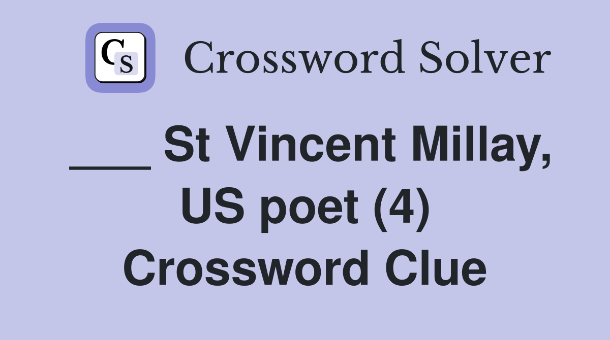 ___ St Vincent Millay, US poet (4) Crossword Clue