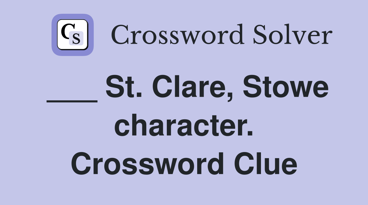 ___ St. Clare, Stowe character. Crossword Clue