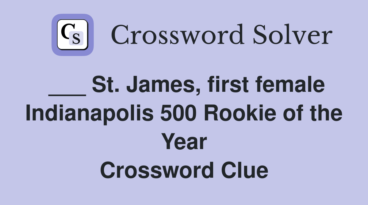 ___ St. James, first female Indianapolis 500 Rookie of the Year Crossword Clue