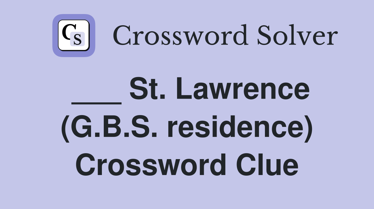 ___ St. Lawrence (G.B.S. residence) Crossword Clue