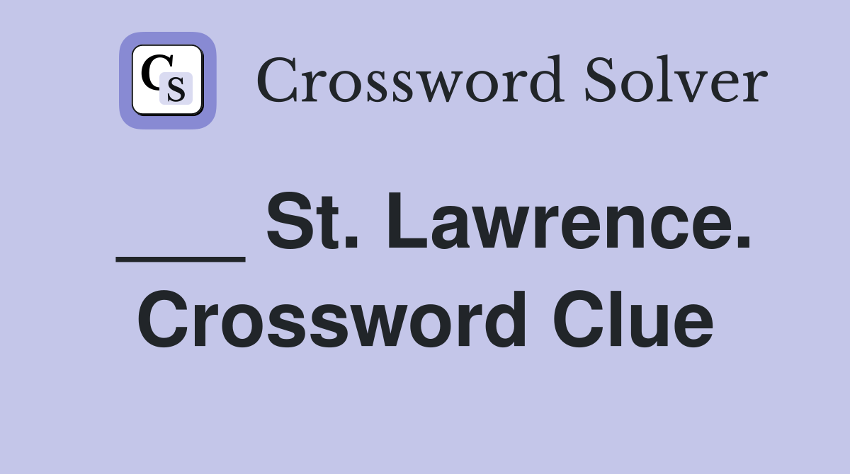 ___ St. Lawrence. Crossword Clue