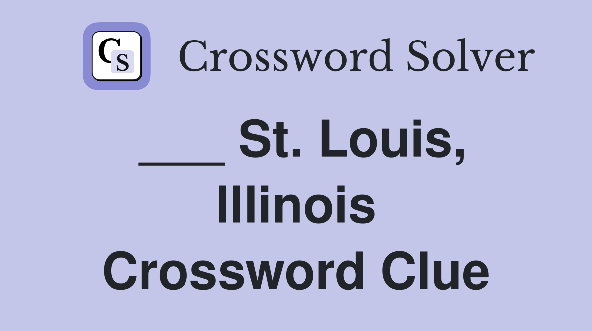 ___ St. Louis, Illinois Crossword Clue