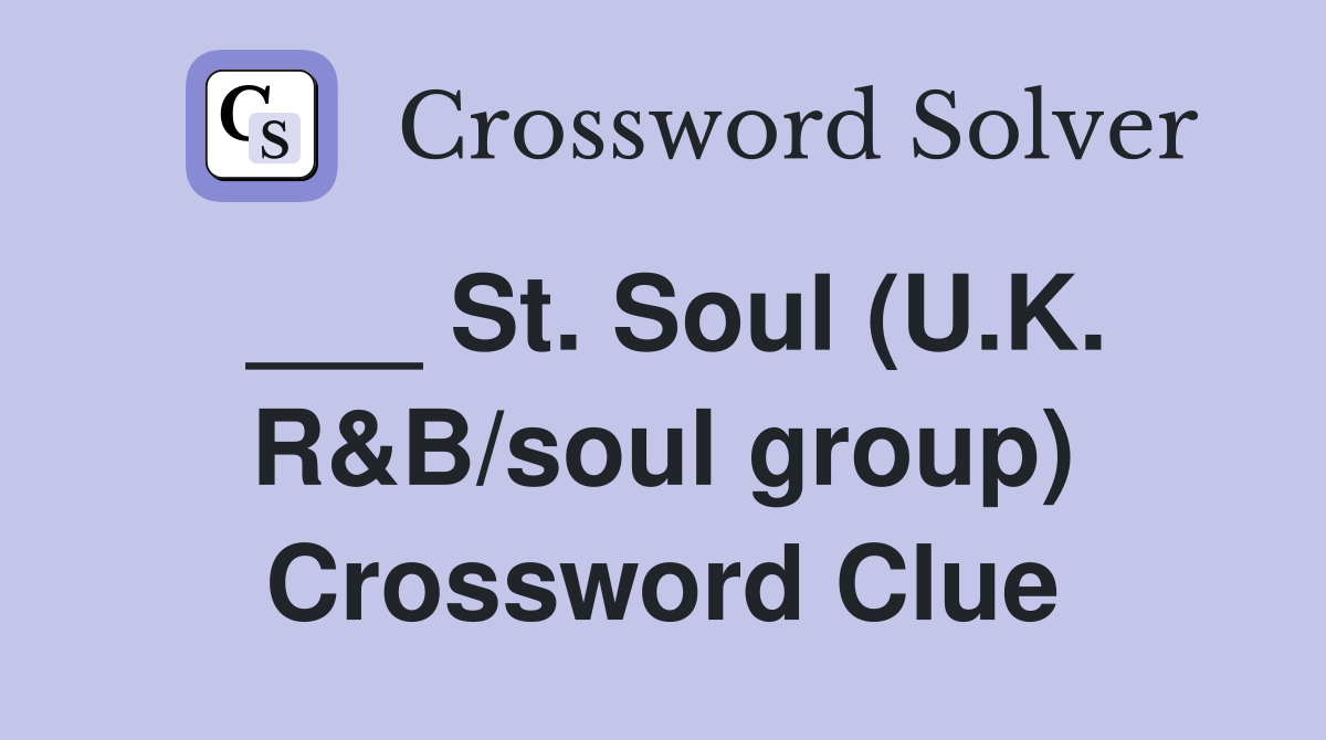 ___ St. Soul (U.K. R&B/soul group) Crossword Clue