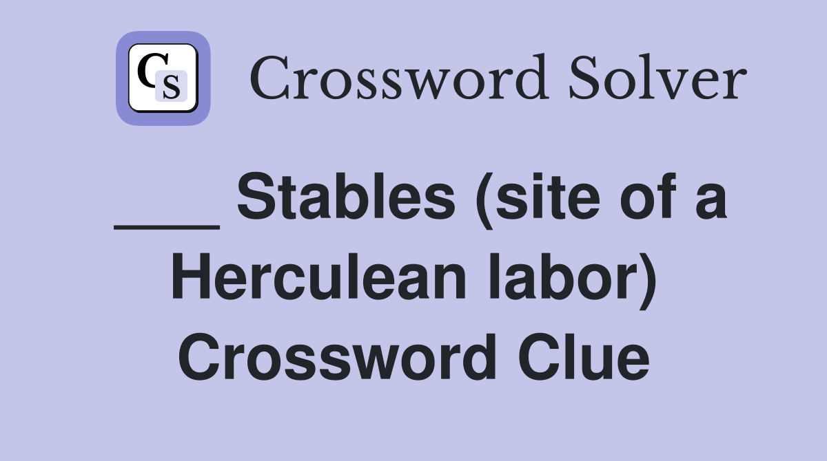 ___ Stables (site of a Herculean labor) Crossword Clue