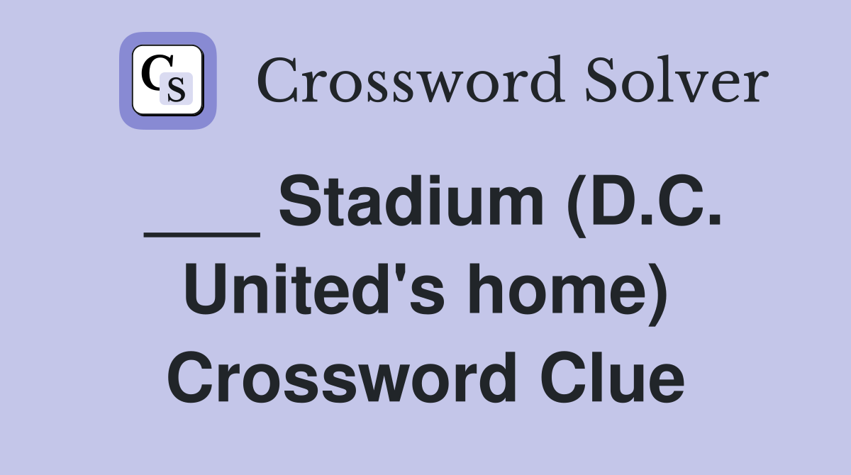 ___ Stadium (D.C. United's home) Crossword Clue