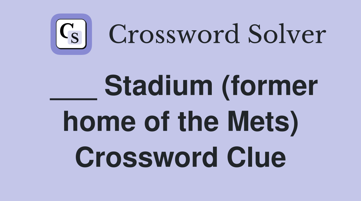 ___ Stadium (former home of the Mets) Crossword Clue