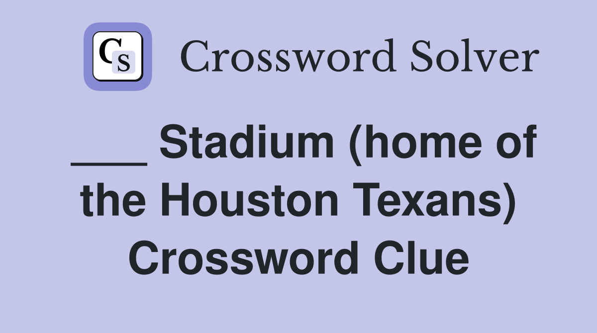 ___ Stadium (home of the Houston Texans) Crossword Clue