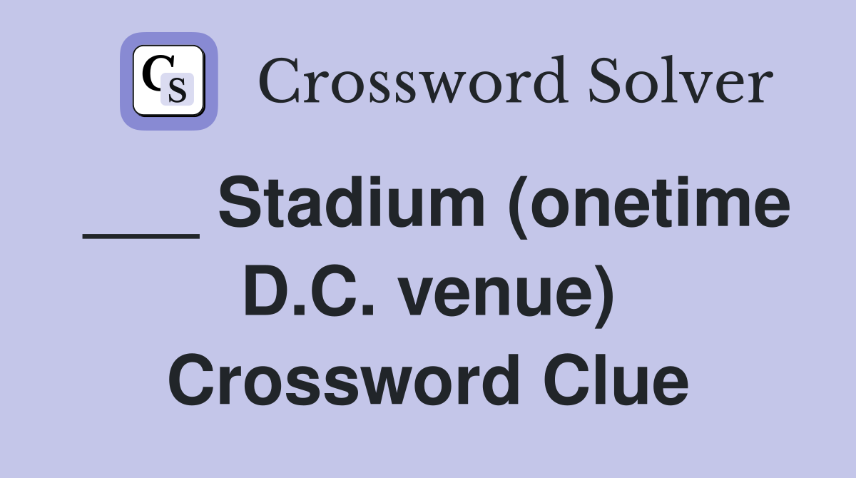 ___ Stadium (onetime D.C. venue) Crossword Clue