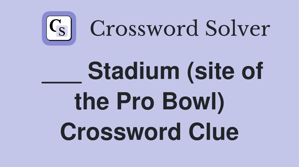 ___ Stadium (site of the Pro Bowl) Crossword Clue