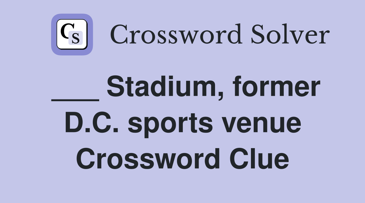 ___ Stadium, former D.C. sports venue Crossword Clue