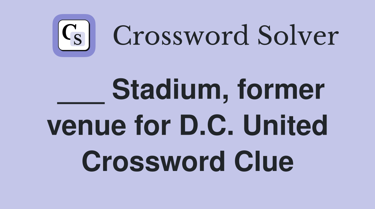 ___ Stadium, former venue for D.C. United Crossword Clue
