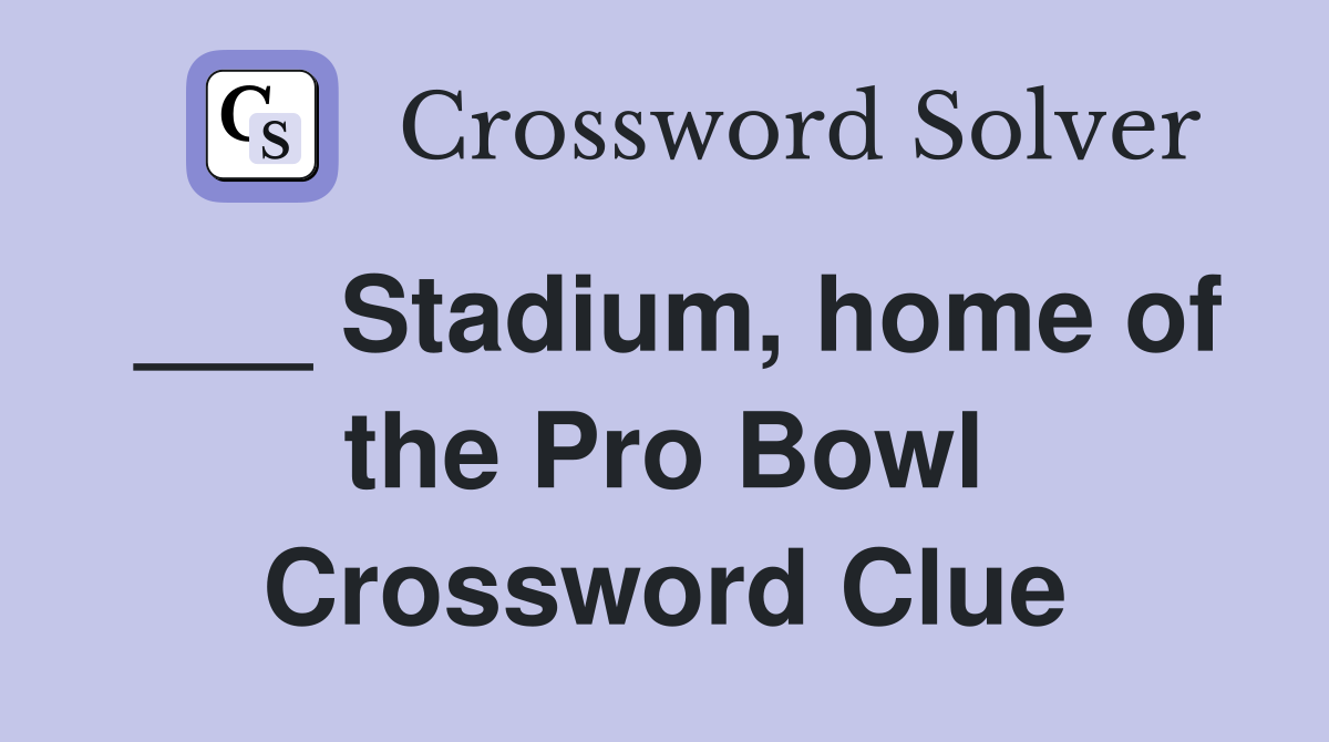 ___ Stadium, home of the Pro Bowl Crossword Clue