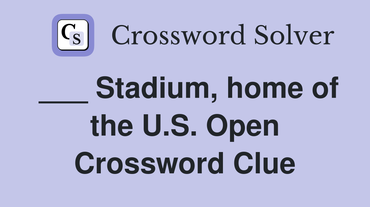 ___ Stadium, home of the U.S. Open Crossword Clue