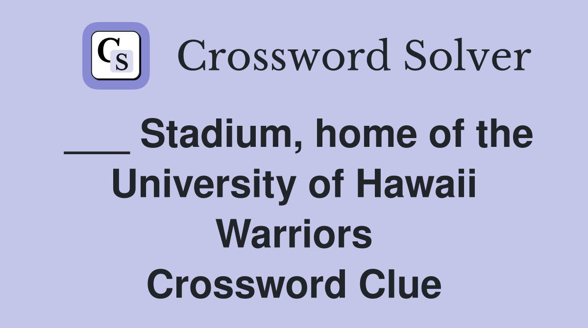 ___ Stadium, home of the University of Hawaii Warriors Crossword Clue